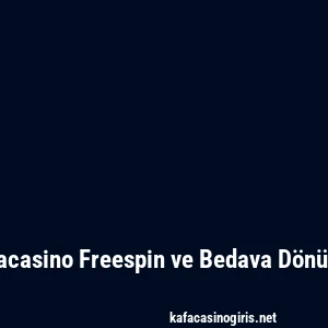 Kafacasino Freespin ve Bedava Dönüşler
